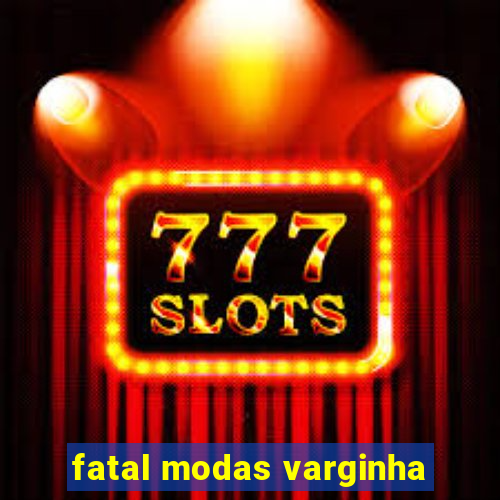 fatal modas varginha